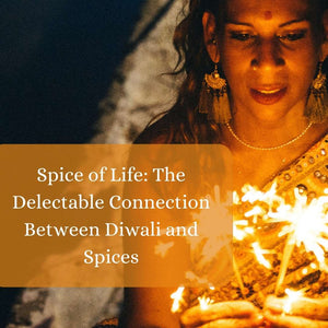 Spice of Life: The Delectable Connection Between Diwali and Spices