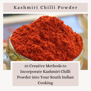 10 Ways to Incorporate Kashmiri Chilli Powder in South Indian Cooking