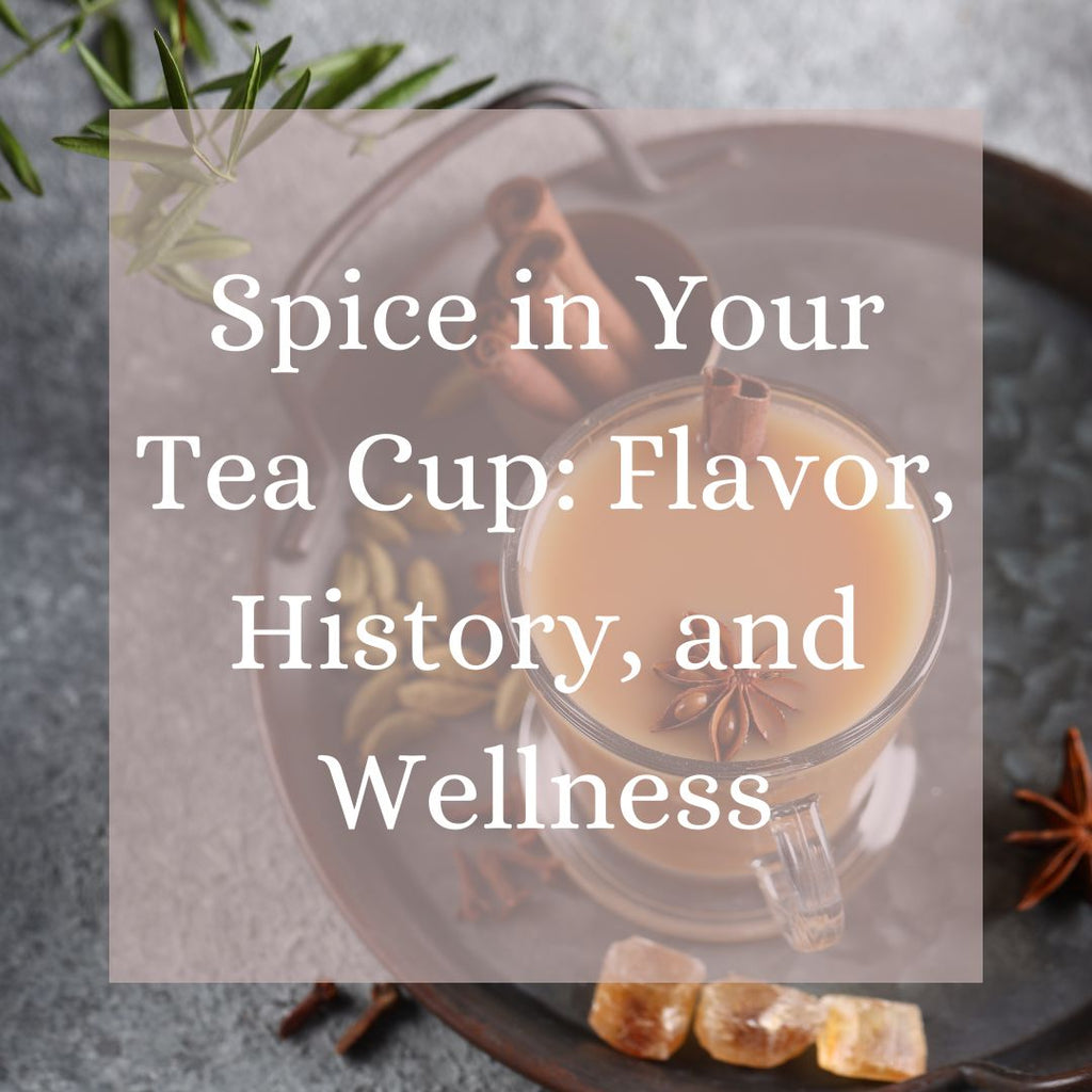 Unveiling the Spice Symphony in Your Tea Cup: A Journey through Flavor, History, and Wellness