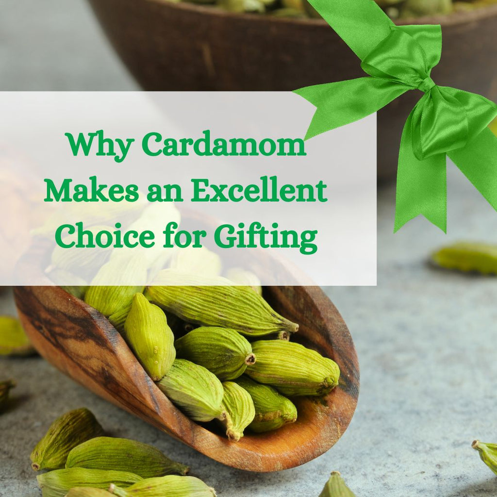 The Art of Gifting: Why Cardamom is a Flavorful and Thoughtful Choice